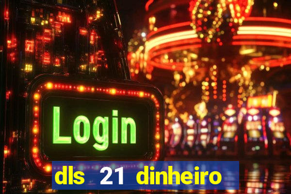 dls 21 dinheiro infinito download